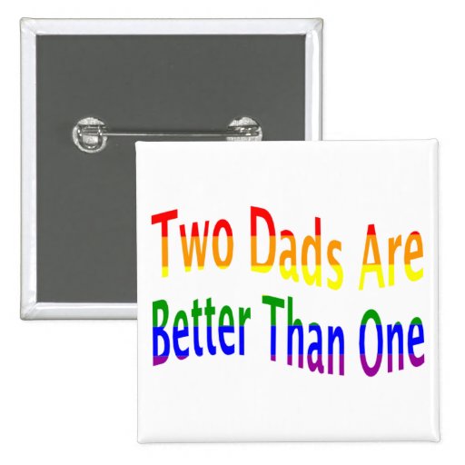 2 Dads Are Better (rainbow) Buttons