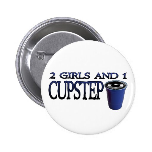 2 Girls and 1 Cupstep FILTHY DUBSTEP Pinback Buttons