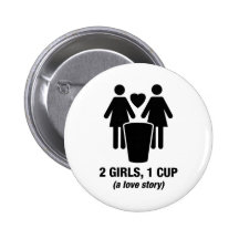 2 girls one cup - 2girls1cup - funny tee pinback buttons
