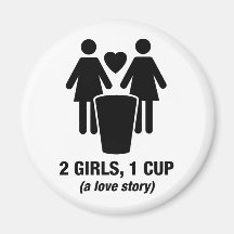 2 girls one cup - 2girls1cup - funny tee magnet