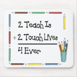 2 Teach Is 2 Touch Lives 4 Ever