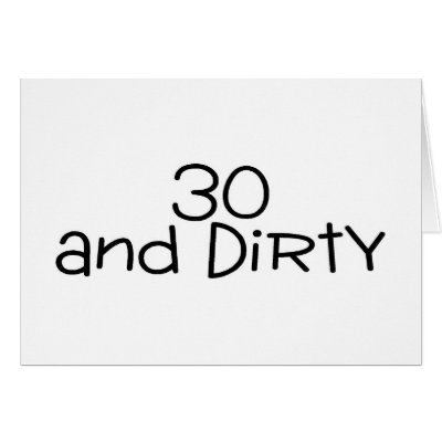 30 And Dirty 2 Greeting Card by TeeZazzle