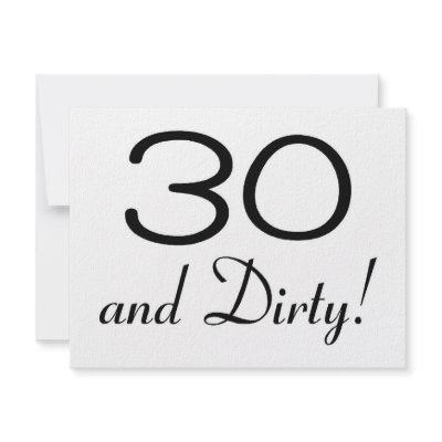 30 And Dirty 3 by TeeZazzle