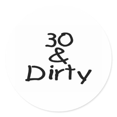 30 And Dirty Round Sticker by CelebrationZazzle