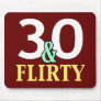 30 and Flirty 30th Birthday Mouse Pads