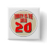 30 Is The New 20 Pinback Buttons