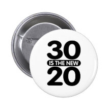 30 is the new 20 pinback button