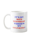 30 Where's my spanking? Coffee Mugs