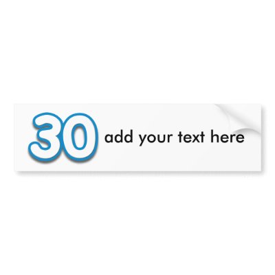 30 Year Birthday or Anniversary - Add Text Bumper Sticker by BirthdayZone