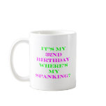 32 Where's my spanking? Coffee Mug