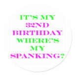 32 Where's my spanking? Round Stickers