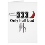 333 Half Bad Greeting Card
