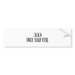 333 Only half Evil Bumper Stickers