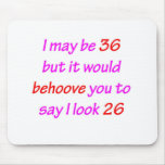 36 Behove you