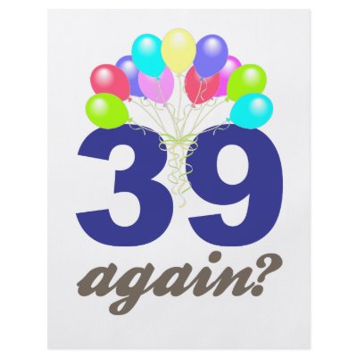39 Again? Birthday Gifts / Souvenirs by custompro