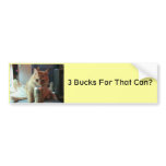 3 Bucks for that can, 3 Bucks For That Can? bumper stickers