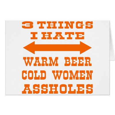 3 Things I Hate Warm Beer Cold Women Assholes Card by WhiteTiger_LLC