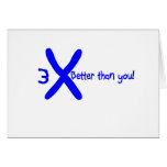 3 Times Better than you! Greeting Cards