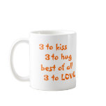 3 to kiss, 3 to hug, best of all, 3 to Love orange Mug