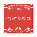 3 word quote-It's my choice magnets
