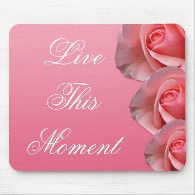 3 word quote-Live this moment -Motivating mousepad by semas87