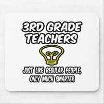 3rd Grade Teachers...Regular People, Smarter Mouse Mats