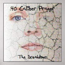 .40 Calibre Prayer The Breakdown Poster