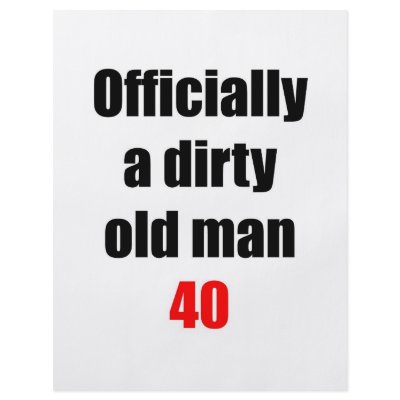 40  Dirty Old Man by thatsabigbirthday4
