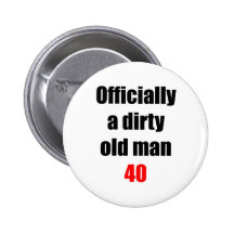 40  Dirty Old Man Pinback Button