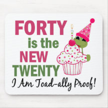 40 Is New 20 I Am Toad-ally Proof Mousepads