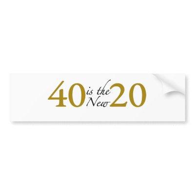 40 is the new 20 (40th Birthday) by worldsfair