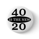 40 Is The New 20 Buttons