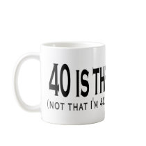40 is the new 20 mug