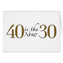 40 is the new 30 greeting cards