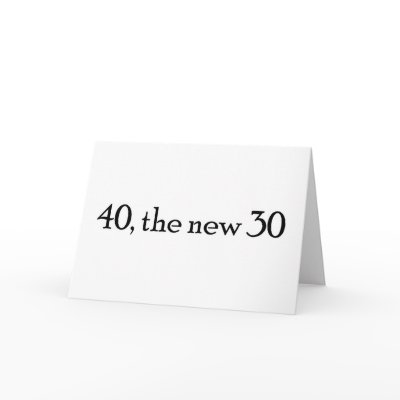 40, the new 30 greeting card by eharincar