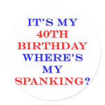 40 Where's my spanking? Round Stickers