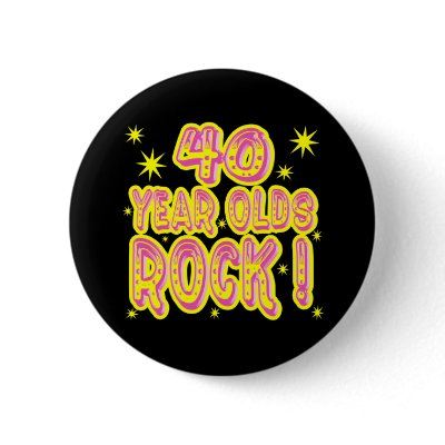 40 Year Olds Rock! (Pink) Button by TShirtDotCom