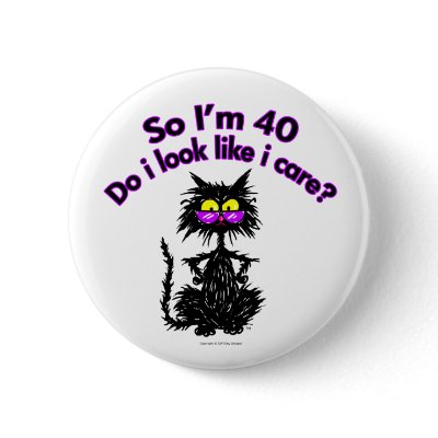 40th Birthday Cat Gifts Button by tuffkittydesigns