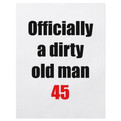 45  Dirty Old Man by thatsabigbirthday4