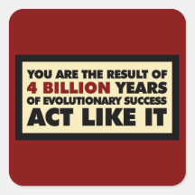 4 Billion years of evolution. Act like it. Sticker