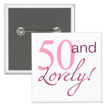 50 and Lovely Birthday Gifts Pinback Button
