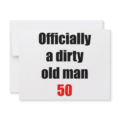 50 Dirty Old Man by thatsabigbirthday4