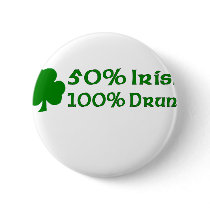 50% Irish 100% Drunk Pinback Button