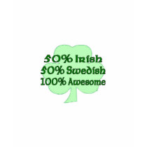 50% Irish 50% Swedish 100% Awesome Shirt