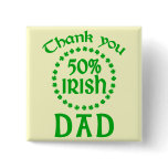 50% Irish - Thanks Dad Pinback Button
