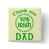 50% Irish - Thanks Dad Pinback Button