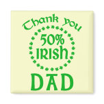 50% Irish - Thanks Dad Fridge Magnets