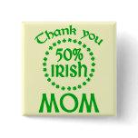 50% Irish - Thanks Mum Pinback Button