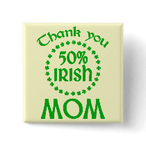 50% Irish - Thanks Mum Pinback Button