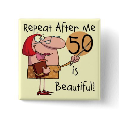 50 is Beautiful Tshirts and Gifts Buttons by birthdayTshirts
